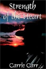 book cover of Strength of the Heart by Carrie Carr