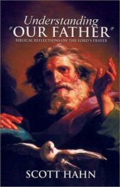 book cover of Understanding "Our Father": Biblical Reflections on the Lord's Prayer by Scott Hahn