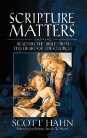 book cover of Scripture Matters: Essays on Reading the Bible from the Heart of the Church by Scott Hahn