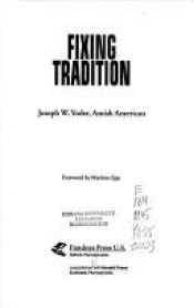 book cover of Fixing Tradition: Joseph W. Yoder, Amish American (C. Henry Smith Series, V. 4) by Julia Kasdorf