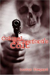 book cover of Colonel Rutherford's Colt by Lucius Shepard