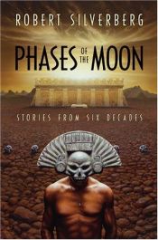 book cover of Phases of the Moon: Stories of Six Decades by Robert Silverberg