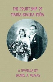 book cover of The Courtship of Maria Rivera Pena by Daniel A. Olivas