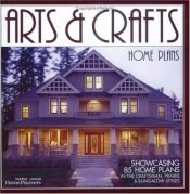 book cover of Arts & Crafts Home Plans: Showcasing 85 Home Plans in the Craftsman, Prairie and Bungalow Styles by Home Planners Inc.