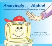 book cover of Amazingly... Alphie! Understanding and Accepting Different Ways of Being by Roz Espin