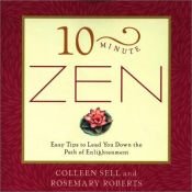 book cover of 10-Minute Zen: Easy Tips to Lead You Down the Path of Enlightenment (10 Minute) by Colleen Sell