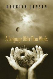 book cover of A language older than words by Derrick Jensen