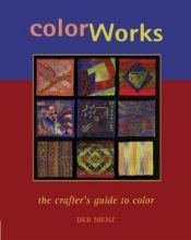 book cover of Color Works : the crafter's guide to color by Deb Menz