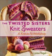 book cover of The Twisted Sisters knit Sweaters by Lynne Vogel