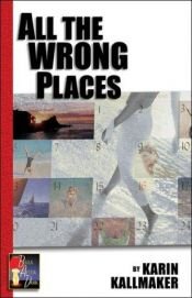 book cover of All the Wrong Places by Karin Kallmaker