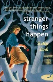 book cover of Stranger Things Happen by Kelly Link