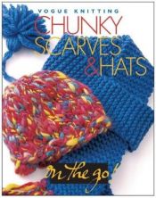 book cover of Vogue Knitting on the Go: Chunky Scarves & Hats (Vogue Knitting on the Go!) by Trisha Malcolm
