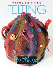 book cover of Vogue knitting felting by Trisha Malcolm