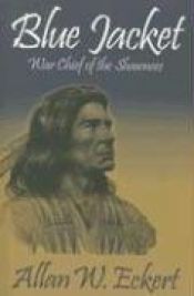 book cover of Blue Jacket : war chief of the Shawnees by Allan W. Eckert