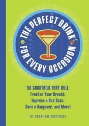 book cover of The Perfect Drink for Every Occasion: 151 Cocktails That Will Freshen Your Breath, Impress a Hot Date, Cure a Hangover by Duane Swierczynski
