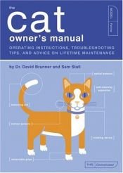 book cover of The cat owner's manual : operating instructions, troubleshooting tips, and advice on lifetime mainten by Sam Stall