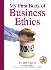 book cover of My First Book of Business Ethics by Alan Axelrod