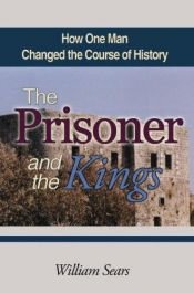 book cover of The Prisoner and the Kings: How One Man Changed the Course of History by William Sears