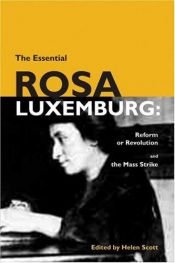 book cover of The Essential Rosa Luxemburg: Reform or Revolution and the Mass Strike by Rosa Luxemburg
