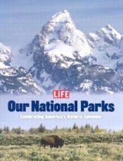 book cover of Life: Our National Parks: Celebrating America's Natural Splendor by The Editorial Staff of LIFE