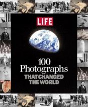 book cover of Life: 100 Photographs That Changed the World by The Editorial Staff of LIFE