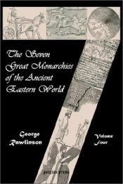 book cover of The Seven Great Monarchies of the Ancient Eastern World by George. Rawlinson