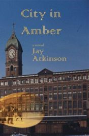 book cover of City in Amber by Jay Atkinson