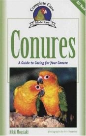 book cover of Conures: A Guide to Caring for Your Conure (Complete Care Made Easy) by Nikki Moustaki