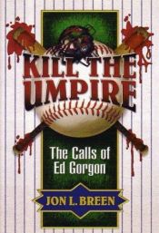 book cover of Kill the umpire : the calls of Ed Gorgon by Jon L. Breen
