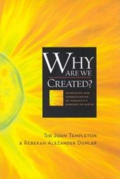 book cover of Why Are We Created? Increasing Our Understanding of Humanity's Purpose on Earth by John Templeton