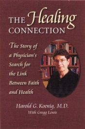 book cover of The Healing Connection (PB): The Story of a Physician's Search for the Link between Faith and Health by Harold G Koenig