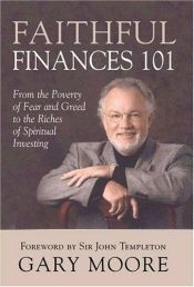 book cover of Faithful Finances 101: From the Poverty of Fear and Greed to the Riches of Spiritual Investing by Gary Moore