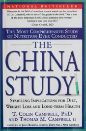 book cover of The China Study : The Most Comprehensive Study of Nutrition Ever Conducted and the Startling Implications for Diet, Weig by T. Colin Campbell|Thomas M. Campbell II