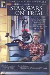 book cover of Star Wars on Trial : Science Fiction and Fantasy Writers Debate the Most Popular Science Fiction Films of All Time by Keith DeCandido