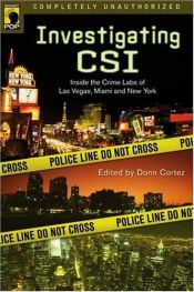 book cover of Investigating CSI: An Unauthorized Look Inside the Crime Labs of Las Vegas, Miami and New York (Smart Pop series) by Donn Cortez