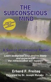 book cover of The Subconscious Mind: A Source of Unlimited Power by Erhard F. Freitag