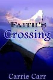 book cover of Faith's Crossing by Carrie Carr