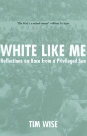 book cover of White like me : reflections on race from a privileged son by Tim Wise