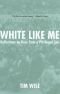 White like me : reflections on race from a privileged son