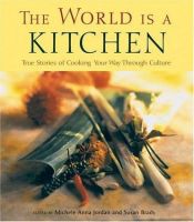 book cover of The world is a kitchen : cooking your way through culture stories, recipes, references by Michele Jordan