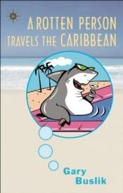 book cover of A rotten person travels the Caribbean by Gary Buslik