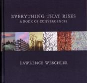book cover of Everything That Rises by Lawrence Weschler