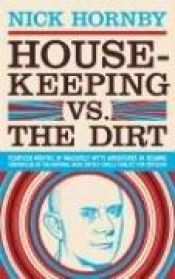 book cover of Housekeeping vs. The Dirt by Nick Hornby