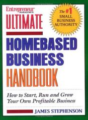 book cover of Entrepreneur's ultimate homebased business handbook : how to start, run, and grow your own profitable business by James Stephenson