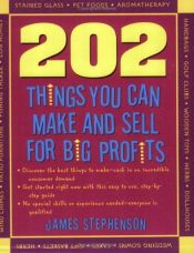book cover of 202 Things You Can Make and Sell for Big Profits (202 Things You Can Make & Sell for Big Profits) by James Stephenson