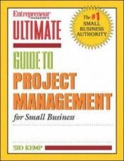 book cover of Entrepreneur magazine's ultimate guide to project management for small business : get it done right! by Sid Kemp