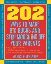 book cover of 202 Ways to Make Big Bucks and Stop Mooching Off Your Parents (202 Ways Not to Mooch Off Your Parents) by James Stephenson