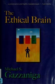 book cover of The Ethical Brain : The Science of Our Moral Dilemmas by Michael Gazzaniga