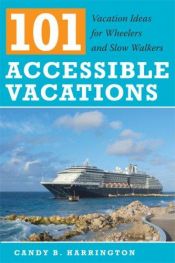 book cover of 101 Accessible Vacations: Vacation Ideas for Wheelers and Slow Walkers by Candy B. Harrington