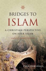 book cover of Bridges to Islam : a Christian perspective on folk Islam by Phil Parshall